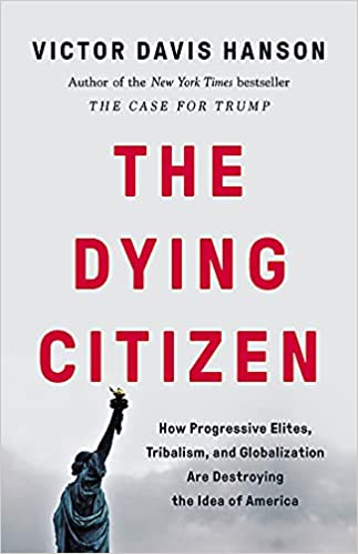 The Dying Citizen: How Progressive Elites, Tribalism, and Globalization Are Destroying the Idea of America [MOBI]