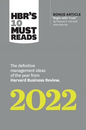 HBR's 10 Must Reads 2022: The Definitive Management Ideas of the Year from Harvard Business Review (HBR's 10 Must Reads)
