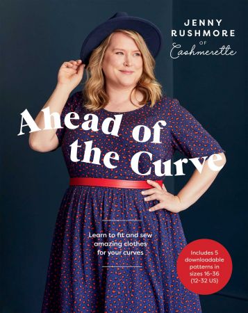 Ahead of the Curve: Learn to Fit and Sew Amazing Clothes for Your Curves