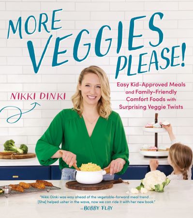 More Veggies Please!: Easy Kid Approved Meals and Family Friendly Comfort Foods with Surprising Veggie Twists