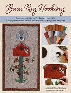 Basic Rug Hooking: * Complete guide to tools and materials * Step by step instructions and photos * 5 beginner projects