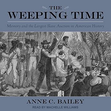 The Weeping Time: Memory and the Largest Slave Auction in American History [Audiobook]