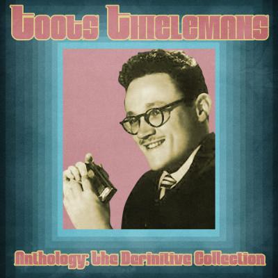 Toots Thielemans   Anthology The Definitive Collection (Remastered) (2021)