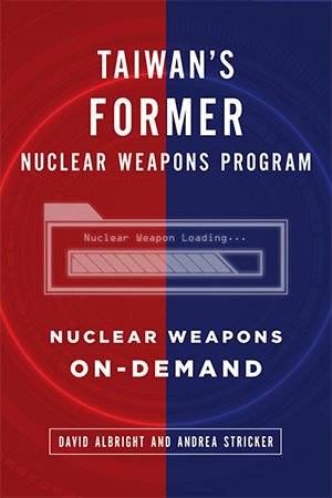 Taiwan's Former Nuclear Weapons Program: Nuclear Weapons On Demand