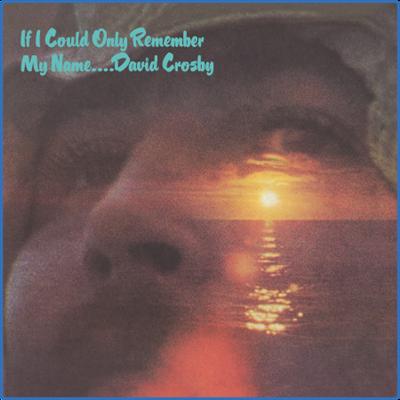 (2021) David Crosby   If I Could Only Remember My Name [50th Anniversary Edition] [FLAC]