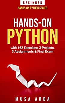 Hands On Python Beginner with 162 Exercises, 3 Projects, 3 Assignments & Final Exam: BEGINNER