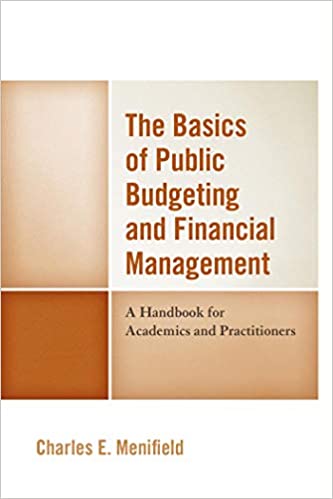 The Basics of Public Budgeting and Financial Management: A Handbook for Academics and Practitioners, 4th Edition