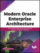 Скачать Modern Oracle Enterprise Architecture: Discover Oracle's Hidden Gems for Next Generation Database and Application Migrations
