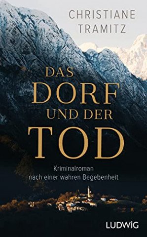 Cover: Christiane Tramitz - Das Dorf und der Tod - Kriminalroman nach einer wahren Begebenheit