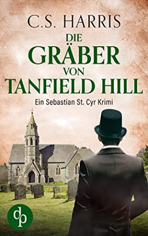 Cover: C  S  Harris - Die Gräber von Tanfield Hill (Sebastian St  Cyr-Reihe 5)