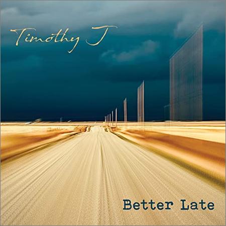 Timothy J - Better Late (2021)