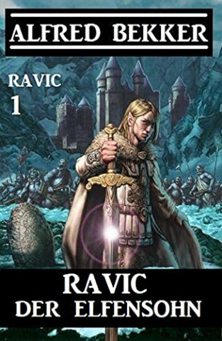 Cover: Alfred Bekker - Ravic der Elfensohn Ravic 1