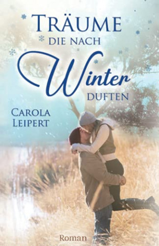 Cover: Carola Leipert - Träume die nach Winter duften