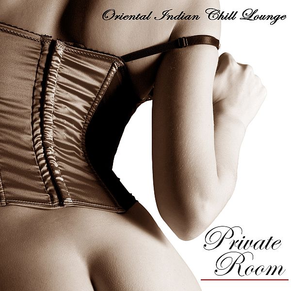 Private Room - Oriental Indian Chill Lounge Sex Music (Mp3)