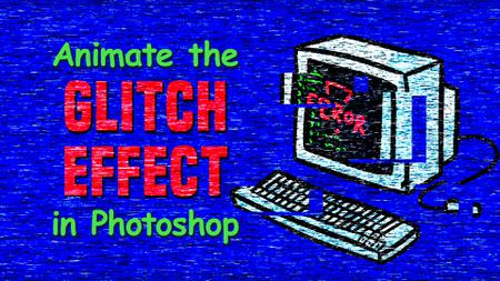 Skillshare - Animating the Glitch Effect in Photoshop