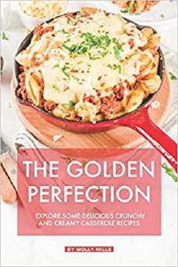 The Golden Perfection: Explore Some Delicious Crunchy and Creamy Casserole Recipes