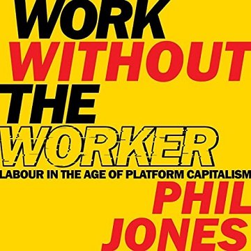 Work Without the Worker: Labour in the Age of Platform Capitalism [Audiobook]