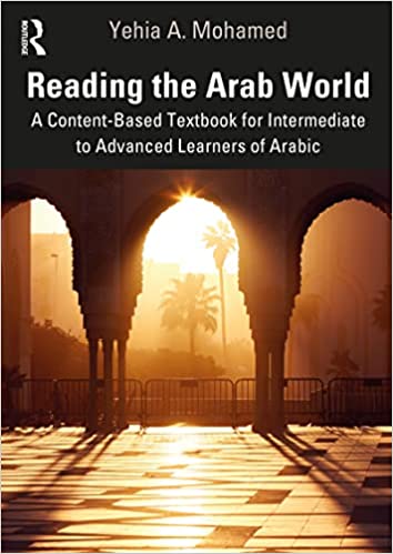 Reading the Arab World: A Content Based Textbook for Intermediate to Advanced Learners of Arabic
