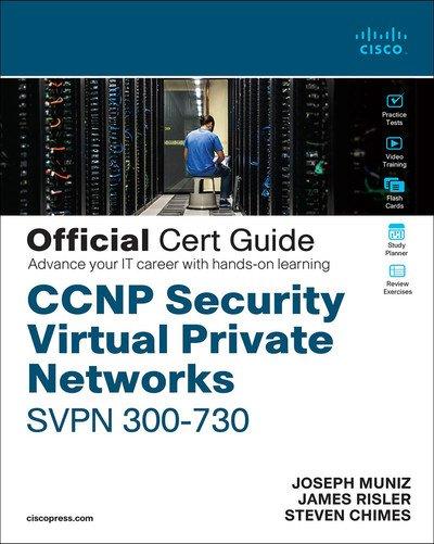CCNP Security Virtual Private Networks SVPN 300 730 Official Cert Guide
