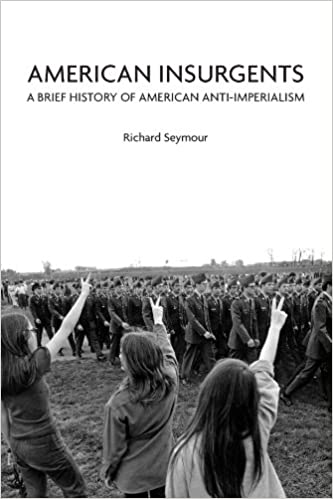 American Insurgents: A Brief History of American Anti Imperialism