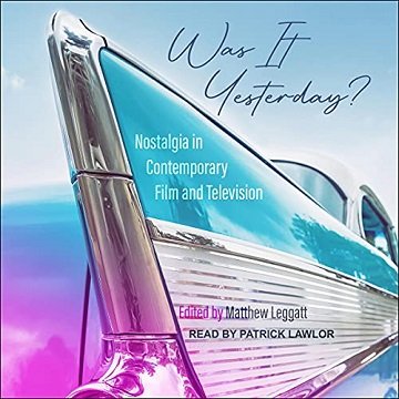 Was It Yesterday?: Nostalgia in Contemporary Film and Television [Audiobook]