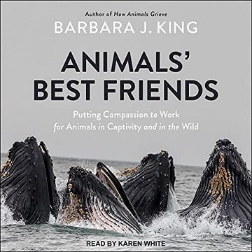 Animals' Best Friends: Putting Compassion to Work for Animals in Captivity and in the Wild [Audiobook]