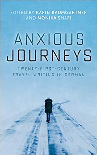 Anxious Journeys: Twenty First Century Travel Writing in German
