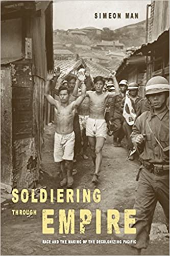 Soldiering through Empire: Race and the Making of the Decolonizing Pacific (Volume 48)