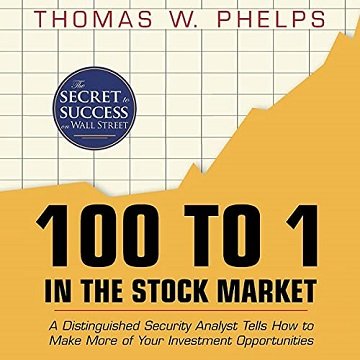 100 to 1 in the Stock Market: A Distinguished Security Analyst Tells How to Make More of Your Investment [Audiobook]