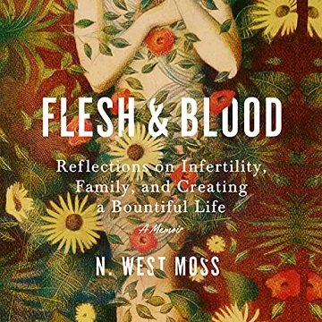 Flesh & Blood: Reflections on Infertility, Family, and Creating a Bountiful Life [Audiobook]