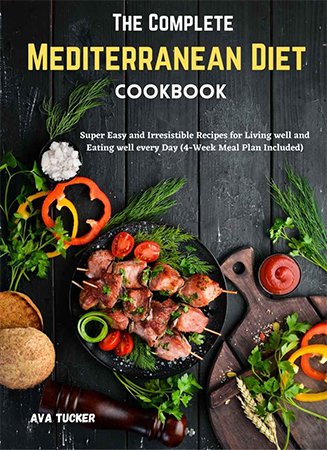The Complete Mediterranean Diet Cookbook: Super Easy and Irresistible Recipes for Living well and Eating well every Day