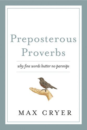 Preposterous Proverbs: Why Fine Words Butter No Parsnips