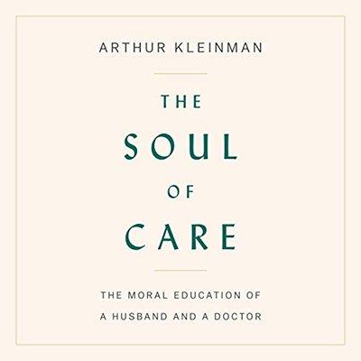 The Soul of Care: The Moral Education of a Husband and a Doctor (Audiobook)