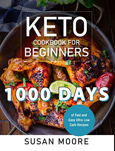 Keto Cookbook for Beginners: 1000 Days of Fast and Easy Ultra Low Carb Recipes