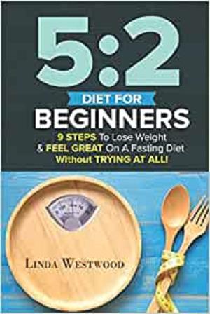 5:2 Diet: Fast Diet For Beginners   9 Steps To Lose Weight On A Fasting Diet