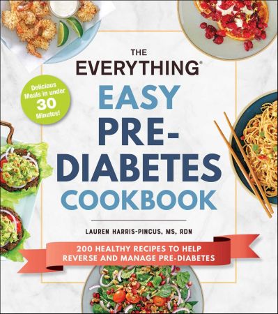 The Everything Easy Pre Diabetes Cookbook: 200 Healthy Recipes to Help Reverse and Manage Pre Diabetes (Everything®)