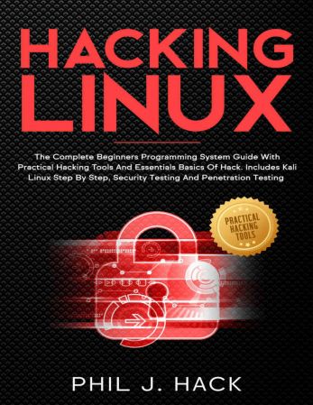 Hacking Linux: The Complete Beginners Programming System Guide With Practical Hacking Tools