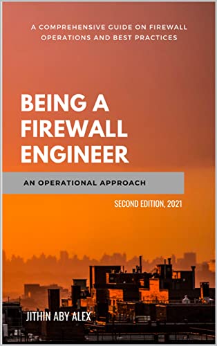 Being a Firewall Engineer : An Operational Approach: A Comprehensive guide on firewall management operations and best practices