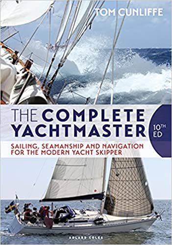 Complete Yachtmaster, The: Sailing, Seamanship and Navigation for the Modern Yacht Skipper, 10th edition
