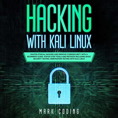 Hacking with Kali Linux: Master Ethical Hacking and Improve Cybersecurity with a Beginner's Guide