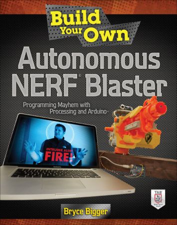 Build Your Own Autonomous NERF Blaster: Programming Mayhem with Processing and Arduino