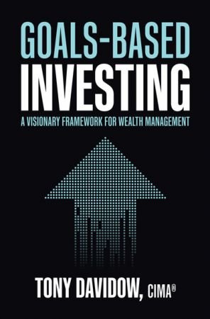 Goals Based Investing: A Visionary Framework for Wealth Management