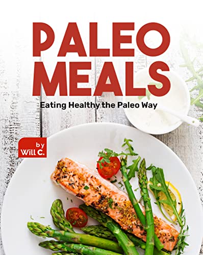 Paleo Meals: Eating Healthy the Paleo Way