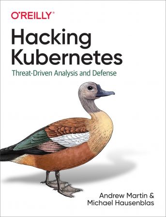 Hacking Kubernetes: Threat Driven Analysis and Defense (True EPUB)