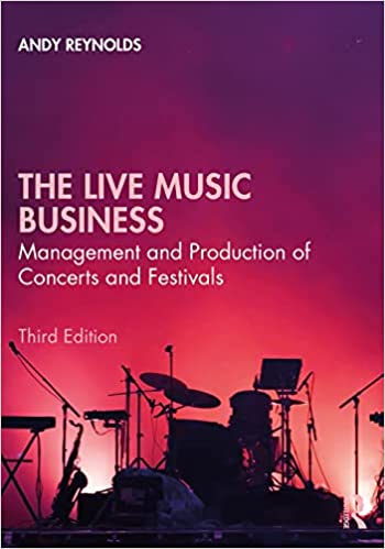 The Live Music Business: Management and Production of Concerts and Festivals, 3rd Edition