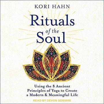 Rituals of the Soul: Using the 8 Ancient Principles of Yoga to Create a Modern & Meaningful Life [Audiobook]