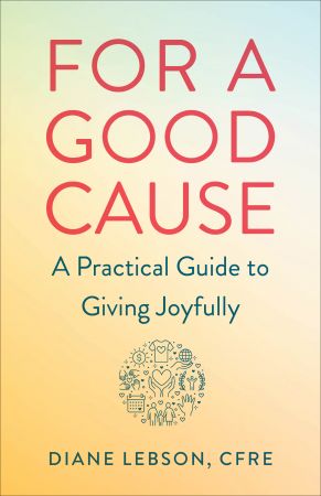 For a Good Cause: A Practical Guide to Giving Joyfully
