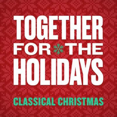 Various Artists   Together For The Holidays Classical Christmas (2021)