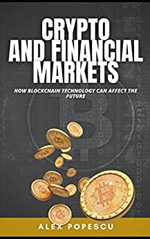 Crypto and Financial Markets : How Blockchain Technology can affect future