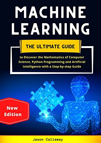 Machine Learning: The Ultimate Guide To Discover The Mathematics Of Computer Science